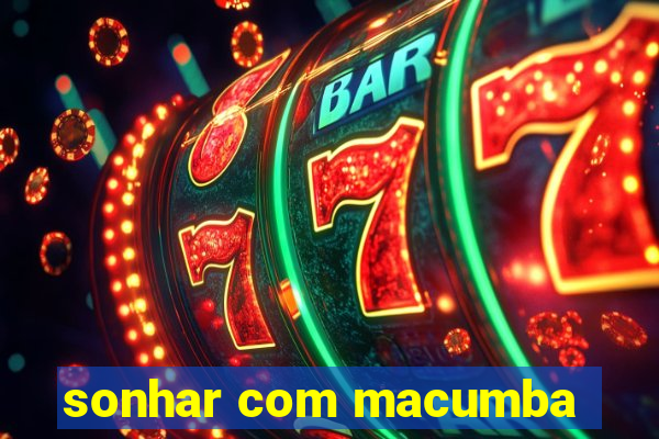 sonhar com macumba